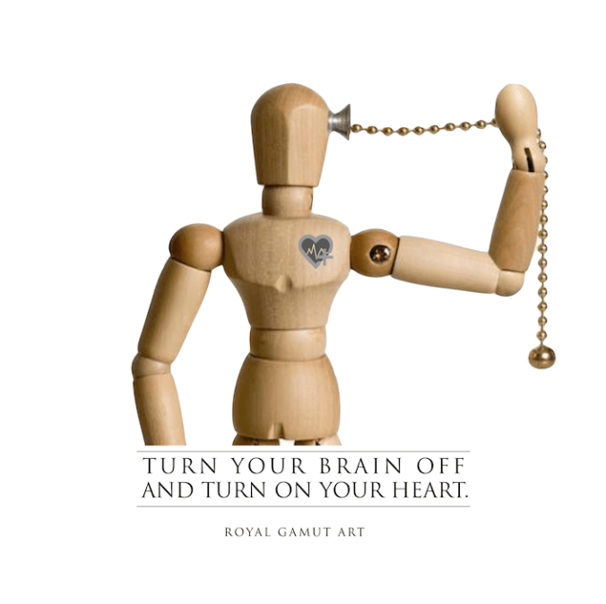 Turn your brain off and turn on your heart. Love Heals.