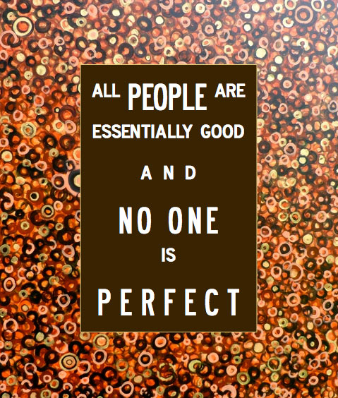 All people are essentially good and no one is perfect. 