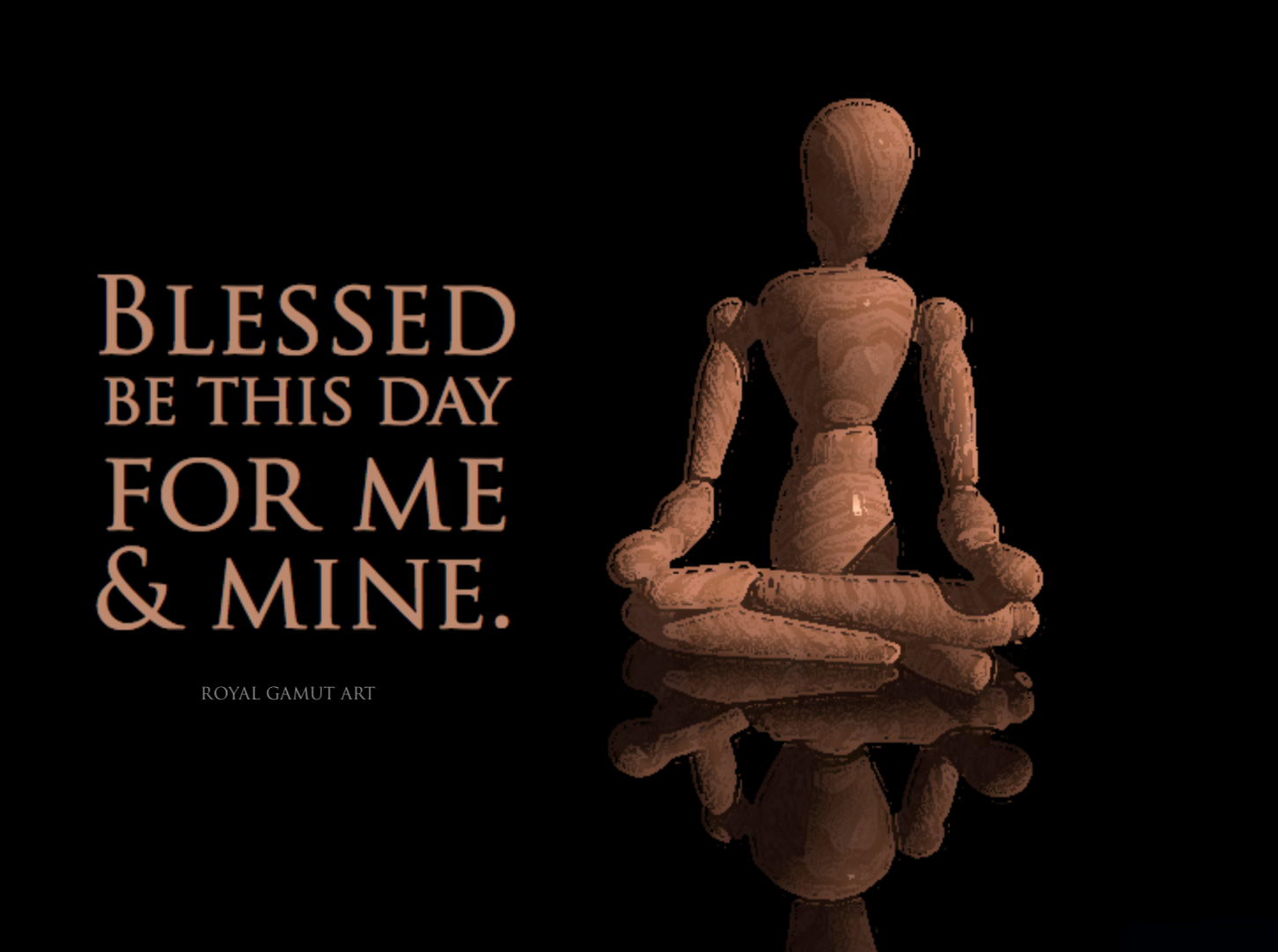 Blessed be this day for me and mine.