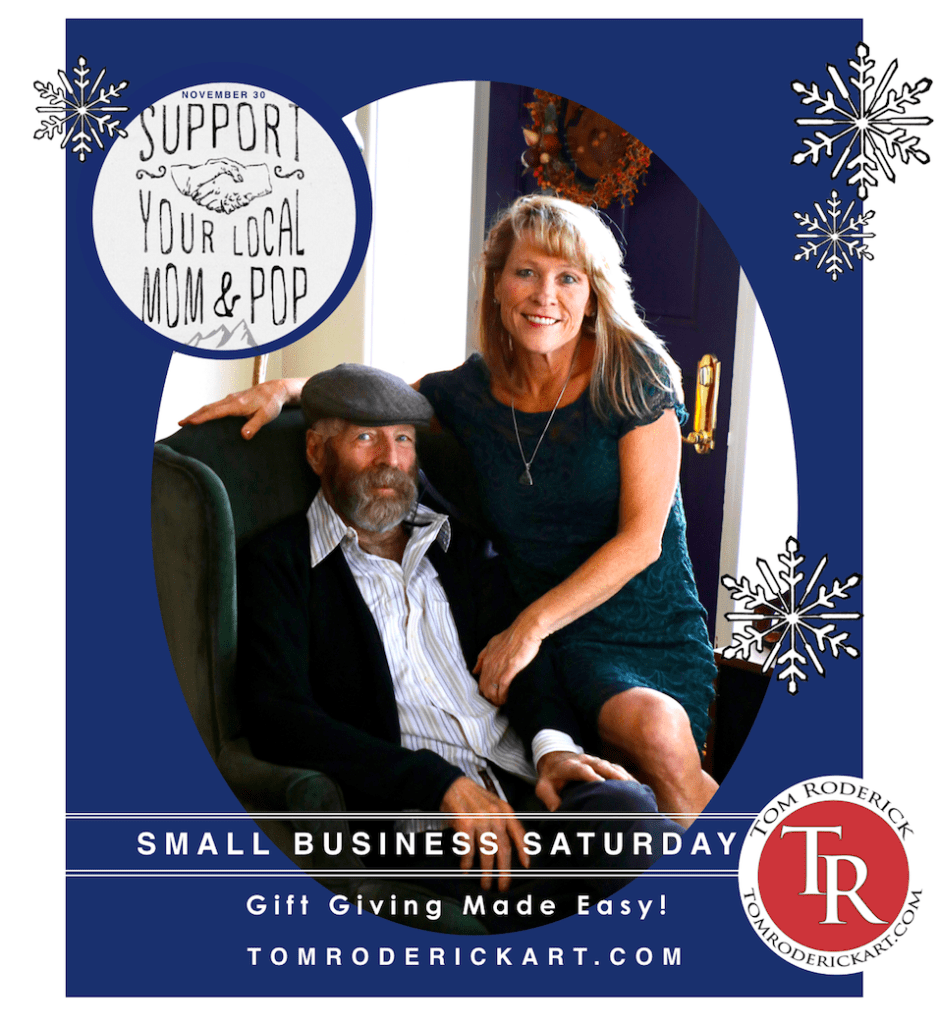 Small Business Saturday support your local Mom and Pop Tom Roderick Art